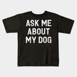 Ask Me About My Dog Kids T-Shirt